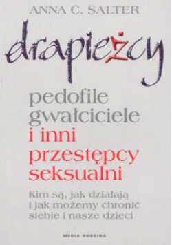 A.  - Drapieżcy. Pedofile, gwałciciele i inni przestępcy seksualni: Kim są, jak działają i jak możemy chronić siebie i nasze dzieci