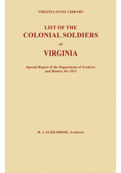 List of the Colonial Soldiers of Virginia. Virginia State Library, Special Report of the Department of Archives and History for 1913