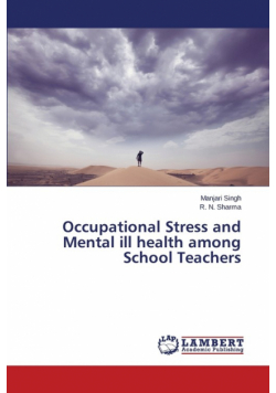 Occupational Stress and Mental ill health among School Teachers
