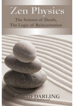 Zen Physics, the Science of Death, the Logic of Reincarnation
