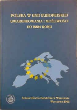 Polska w Unii Europejskiej. Uwarunkowania i możliwości po 2004 roku.