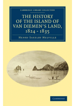 The History of the Island of Van Diemen's Land, from the Year 1824 to 1835 Inclusive