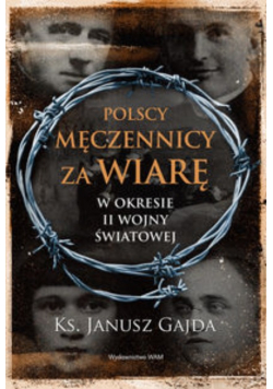 Polscy męczennicy za wiarę w okresie II wojny ...
