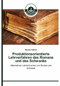 Produktionsorientierte Lehrverfahren des Romans und des Schwanks