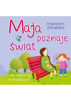 Maja poznaje świat. Co się wydarzy w przyszłości?