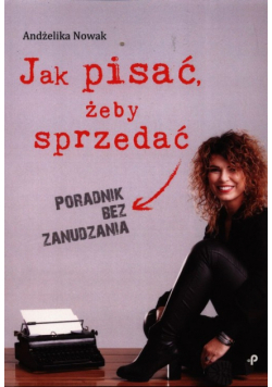 Jak pisać żeby sprzedać Poradnik bez zanudzania