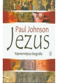 Jezus: Najwierniejsza biografia