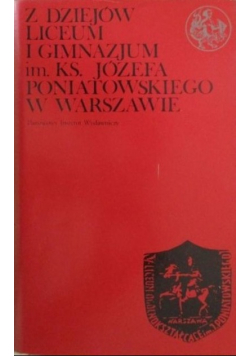 Z dziejów liceum i gimnazjum im.ks.Józefa Poniatowskiego w Warszawie