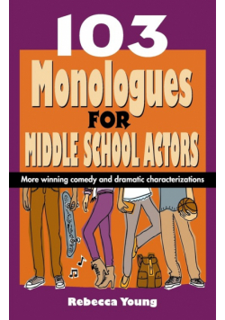 103 Monologues for Middle School Actors