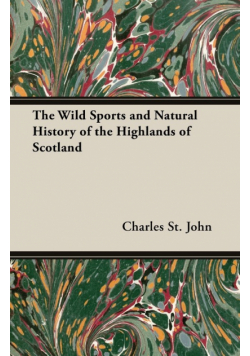 The Wild Sports and Natural History of the Highlands of Scotland