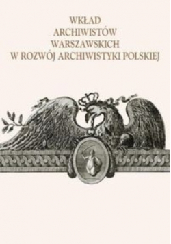 Wkład archiwist&oacute;w warszawskich w rozw&oacute;j