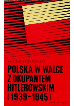 Polska w walce z okupantem hitlerowskim 1939 1945