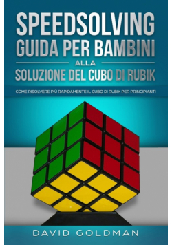 Speedsolving - Guida per Bambini alla Soluzione del Cubo di Rubik