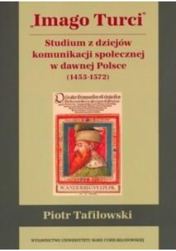 Imago Turci. Studium z dziejów komunikacji...
