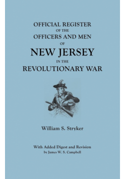 Official Register of the Officers and Men of New Jersey in the Revolutionary War. with Added Digest and Revision by James W.S. Campbell