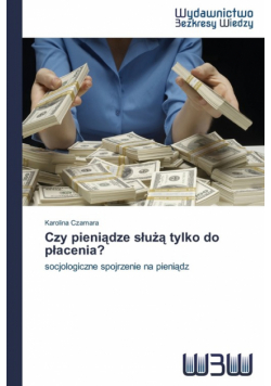 Czy pieniądze służą tylko do płacenia?