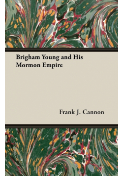 Brigham Young and His Mormon Empire
