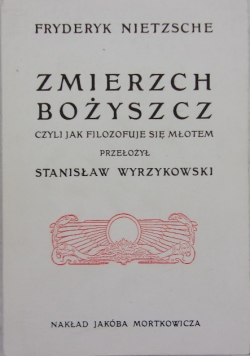 Zmierzch Bożyszcz czyli jak filozofuje się młotem Reprint z ok 1906 r.