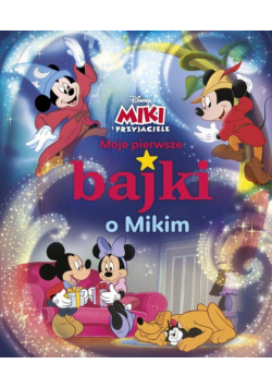 Moje pierwsze bajki o Mikim Disney Miki i przyjaciele