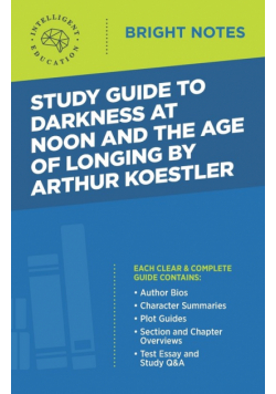 Study Guide to Darkness at Noon and The Age of Longing by Arthur Koestler