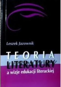 Teoria literatury a wizje edukacji literackiej