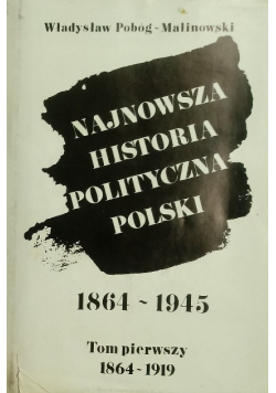 Najnowsza historia polityczna Polski 1864 - 1945 tom 1