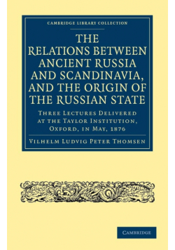 The Relations Between Ancient Russia and Scandinavia, and the Origin of the Russian State