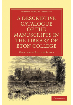 A Descriptive Catalogue of the Manuscripts in the Library of Eton College