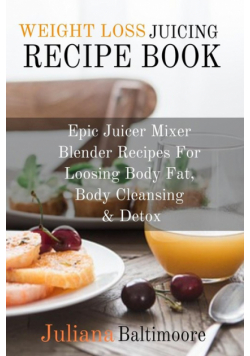 Weight Loss Juicing Recipe Book