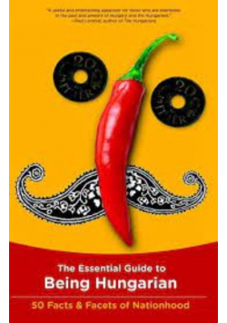 The Essential Guide to Being Hungarian  50 Facts  Facets of Nationhood