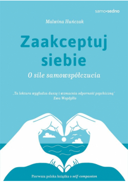 Zaakceptuj siebie. O sile samowspółczucia