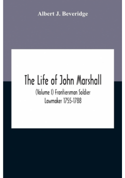 The Life Of John Marshall (Volume I) Frontiersman Soldier Lawmaker 1755-1788