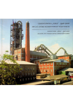 Cementownia Odra 1911 - 2011 100 lat które scementowały nasz sukces
