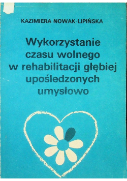 Wykorzystanie czasu wolnego w rehabilitacji głębiej upośledzonych umysłowo