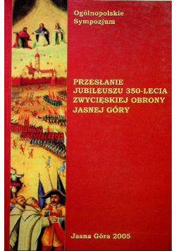 Przesłanie  jubileuszu 350 - lecia zwycięskiej obrony Jasnej Góry