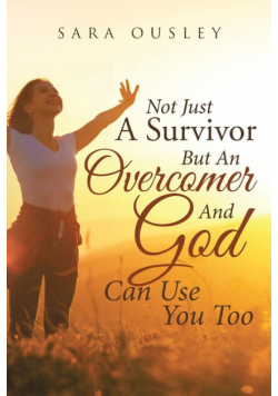 Not Just A Survivor But An Overcomer And God Can Use You Too