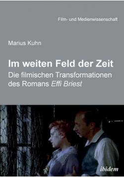 Im weiten Feld der Zeit. Die filmischen Transformationen des Romans Effi Briest