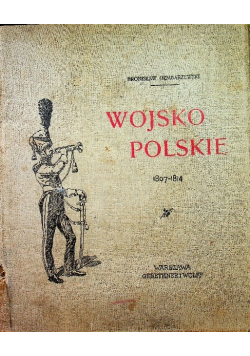 Wojsko Polskie 1807 - 1814 / 1905 r.