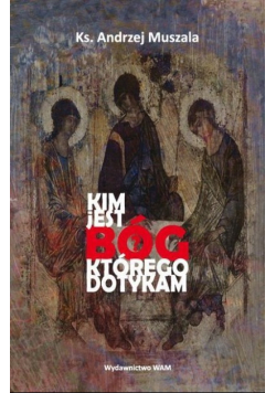 Kim jest Bóg którego dotykam