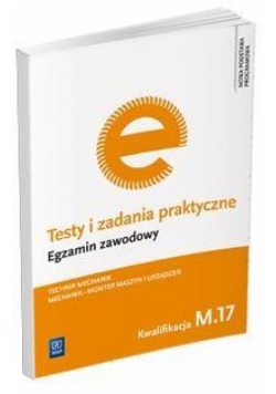 Testy i zad. prakt. Tech. mechanik kwal. M.17