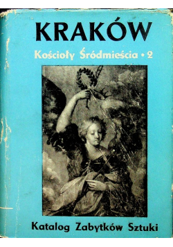 Katalog zabytków sztuki w Polsce. T. IV, Miasto Kraków, cz. II, Kościoły i klasztory śródmieścia