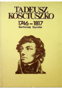 Tadeusz Kościuszko 1746 do 1817