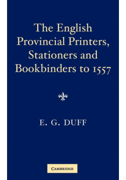 The English Provincial Printers, Stationers and Bookbinders to 1557