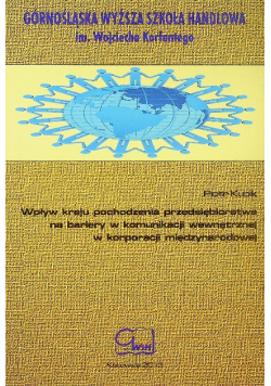 Wpływ kraju pochodzenia przedsiębiorstwa na bariery w komunikacji wewnętrznej w korporacji międzynarodowej