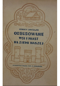 Odbudowanie wsi i miast na ziemi naszej reprint z 1921r.