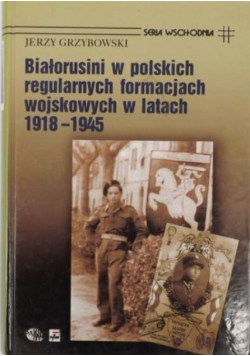 Białorusini w polskich regularnych formacjach wojskowych w latach 1918 1945