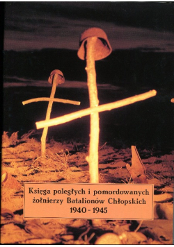 Księga poległych i pomordowanych żołnierzy Batalionów Chłopskich 1940 1945