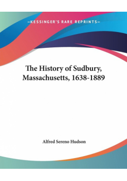 The History of Sudbury, Massachusetts, 1638-1889