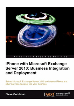 iPhone with Microsoft Exchange Server 2010 - Business Integration and Deployment