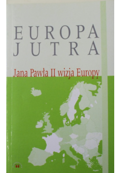 Europa jutra Jana Pawła II wizja Europy